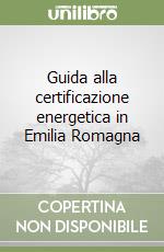 Guida alla certificazione energetica in Emilia Romagna libro