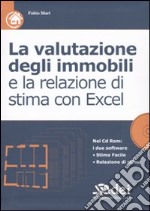 La valutazione degli immobili e la relazione di stima con Excel. Con CD-ROM libro