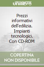 Prezzi informativi dell'edilizia. Impianti tecnologici. Con CD-ROM libro