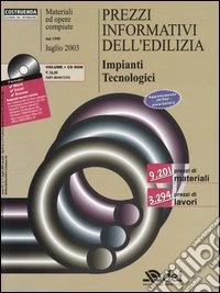 Prezzi informativi dell'edilizia. Impianti tecnologici. Materiali ed opere compiute. Luglio 2003. Con CD-ROM libro
