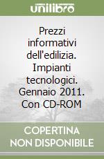 Prezzi informativi dell'edilizia. Impianti tecnologici. Gennaio 2011. Con CD-ROM libro