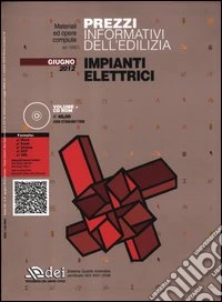 Prezzi informativi dell'edilizia. Impianti elettrici. Giugno 2012. Con CD-ROM libro