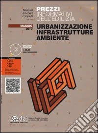 Urbanizzazione infrastrutture ambiente. Prezzi informativi dell'edilizia. Maggio 2013. Con CD-ROM libro