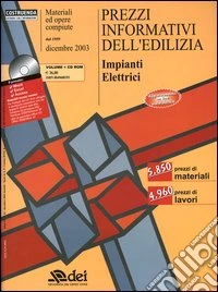 Prezzi informativi dell'edilizia. Impianti elettrici. Dicembre 2003. Con CD-ROM libro
