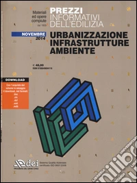 Urbanizzazione infrastrutture ambiente. Prezzi informativi dell'edilizia. Novembre 2014. Con aggiornamento online libro