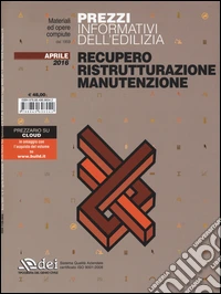 Prezzi informativi dell'edilizia. Recupero, ristrutturazione, manutenzione. Aprile 2016. Con aggiornamento online libro