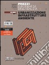 Urbanizzazione infrastrutture ambiente. Prezzi informativi dell'edilizia. Con aggiornamento online libro