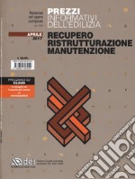 Prezzi informativi dell'edilizia. Recupero, ristrutturazione, manutenzione. Aprile 2017 libro