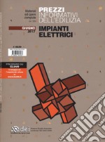 Prezzi informativi dell'edilizia. Impianti elettrici. Giugno 2017. Con Contenuto digitale per accesso on line libro