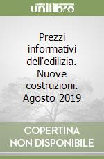 Prezzi informativi dell'edilizia. Nuove costruzioni. Agosto 2019 libro