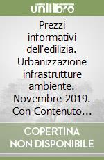 Prezzi informativi dell'edilizia. Urbanizzazione infrastrutture ambiente. Novembre 2019. Con Contenuto digitale per download e accesso on line