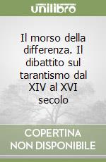 Il morso della differenza. Il dibattito sul tarantismo dal XIV al XVI secolo libro