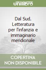 Dal Sud. Letteratura per l'infanzia e immaginario meridionale libro