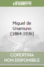 Miguel de Unamuno (1864-1936)