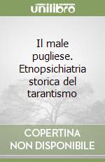 Il male pugliese. Etnopsichiatria storica del tarantismo