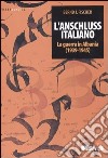 L'Anschluss italiano. La guerra in Albania (1939-1945) libro di Fischer Bernd J.