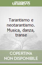 Tarantismo e neotarantismo. Musica, danza, transe libro