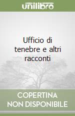 Ufficio di tenebre e altri racconti libro