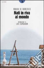 Nati in riva al mondo libro