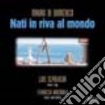 Nati in riva al mondo. Con CD Audio libro