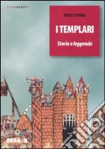 I Templari. Storia e leggenda