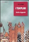 I Templari. Storia e leggenda libro