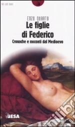 Le figlie di Federico. Cronache e racconti dal Medioevo libro