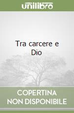 Tra carcere e Dio