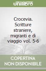 Crocevia. Scritture straniere, migranti e di viaggio vol. 5-6 libro