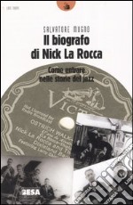 Il biografo di Nick La Rocca. Come entrare nelle storie del jazz libro