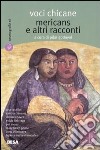 Voci chicane. Mericans e altri racconti libro