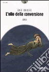 L'olio della conversione libro di Caricato Luigi