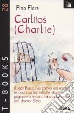 Carlitos (Charlie). Il Jack Russell più cattivo del mondo in una sua incredibile storia: prigioniero nella clinica allucinante del doctor Gato