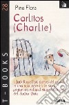 Carlitos (Charlie). Il Jack Russell più cattivo del mondo in una sua incredibile storia: prigioniero nella clinica allucinante del doctor Gato libro