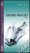 Deliri fragili libro di Valeri Walter