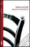 Aravo le mandorle libro di Cicirelli Franca