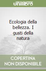 Ecologia della bellezza. I gusti della natura libro