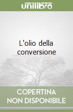 L'olio della conversione libro