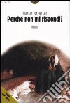 Perché non mi rispondi? libro