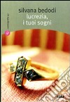 Lucrezia, i tuoi sogni libro di Bedodi Silvana