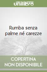 Rumba senza palme né carezze