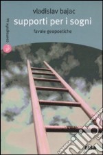 Supporti per i sogni. Favole geopetiche libro