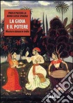 La gioia e il potere. Musica e danza in India libro