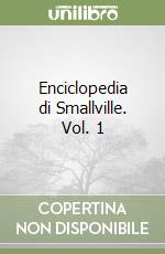 Enciclopedia di Smallville. Vol. 1 libro