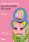 Piccoli omicidi del cazzo libro di Spennato Walter