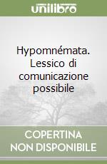 Hypomnémata. Lessico di comunicazione possibile libro