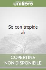 Se con trepide ali