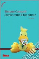 Sterile come il tuo amore libro