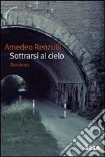 Sottrarsi al cielo libro