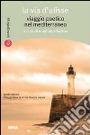 La Via d'Ulisse. Viaggio poetico nel Mediterraneo libro di Bettini E. (cur.)